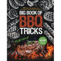 Big Book of BBQ Tricks: 101+ Tricks, Secret Ingredients and Easy Recipes for Foolproof Barbecue & Grilling - Hardcover