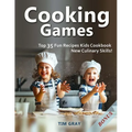 Cooking Games: Top 35 Fun Recipes Kids Cookbook New Culinary Skills! - Paperback